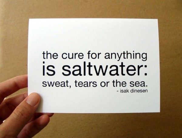 The Cure For Anything Is Saltwater