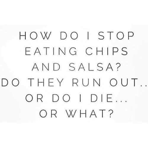 How do i stop eating chips and salsa do they 2495790